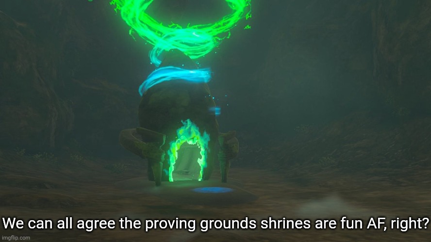 Idk why but I just LOVE those shrines | We can all agree the proving grounds shrines are fun AF, right? | made w/ Imgflip meme maker