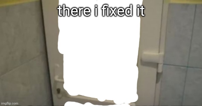 there i fixed it | made w/ Imgflip meme maker