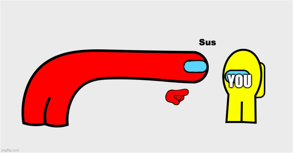 Among Us sus | YOU | image tagged in among us sus | made w/ Imgflip meme maker