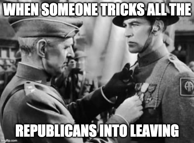 You can say I'm a dreamer. | WHEN SOMEONE TRICKS ALL THE; REPUBLICANS INTO LEAVING | image tagged in memes,republicans | made w/ Imgflip meme maker