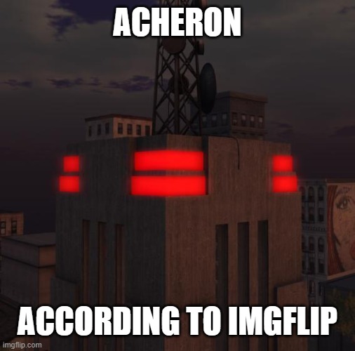 The Cleansing - Acheron | ACHERON; ACCORDING TO IMGFLIP | image tagged in the cleansing - acheron,gg,goemetry dash,geometrry dash,gd,goemetry djash | made w/ Imgflip meme maker