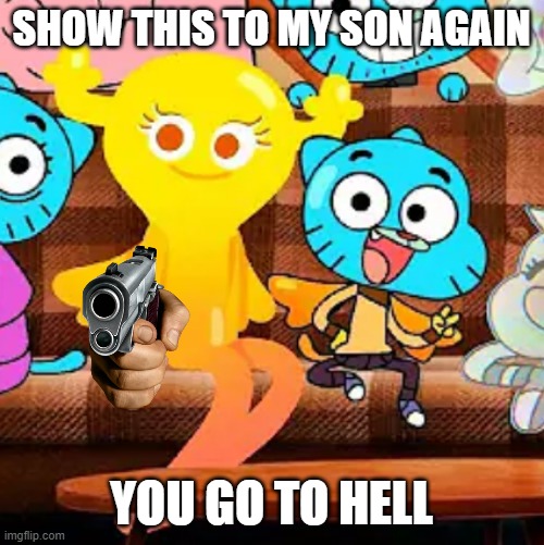 SHOW THIS TO MY SON AGAIN YOU GO TO HELL | made w/ Imgflip meme maker