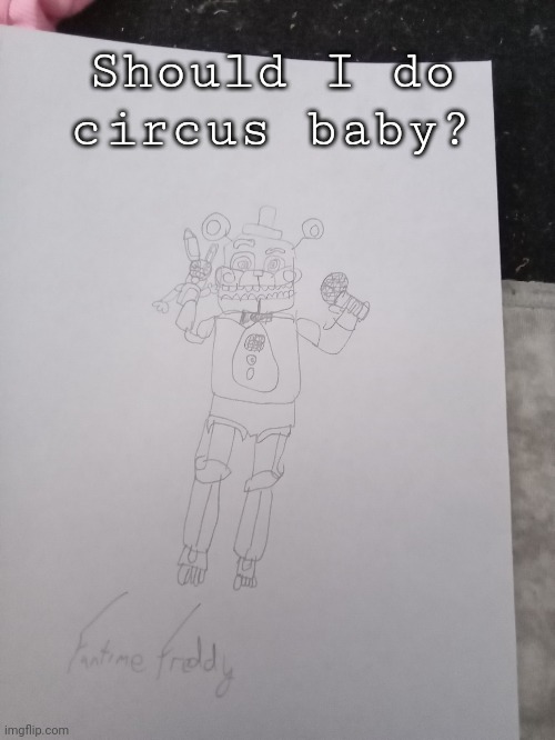 Funtime Freddy | Should I do circus baby? | image tagged in fnaf sister location,funtime freddy | made w/ Imgflip meme maker