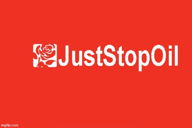 JustStopOil aka Ex Labour | #Immigration #Starmerout #Labour #JonLansman #wearecorbyn #KeirStarmer #DianeAbbott #McDonnell #cultofcorbyn #labourisdead #Momentum #labourracism #socialistsunday #nevervotelabour #socialistanyday #Antisemitism #Savile #SavileGate #Paedo #Worboys #GroomingGangs #Paedophile #IllegalImmigration #Immigrants #Invasion #StarmerResign #Starmeriswrong #SirSoftie #SirSofty #PatCullen #Cullen #RCN #nurse #nursing #strikes #SueGray #Blair #Steroids #Economy #JustStopOil #DaleVince | image tagged in starmerout getstarmerout,labourisdead,illegal immigration,stop the boats rwanda,illegal immigrants,dale vince starmer | made w/ Imgflip meme maker