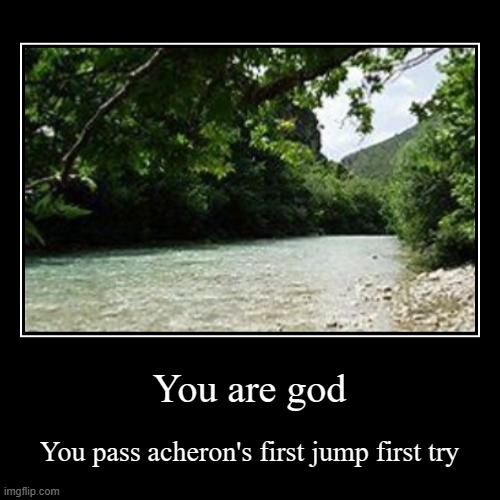Extreme Demon all endings part 7 | You are god | You pass acheron's first jump first try | image tagged in funny,demotivationals,gd,geometry dash,memes,funny memes | made w/ Imgflip demotivational maker