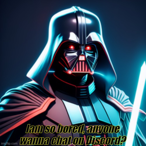 Iam so bored, anyone wanna chat on Discord? | made w/ Imgflip meme maker