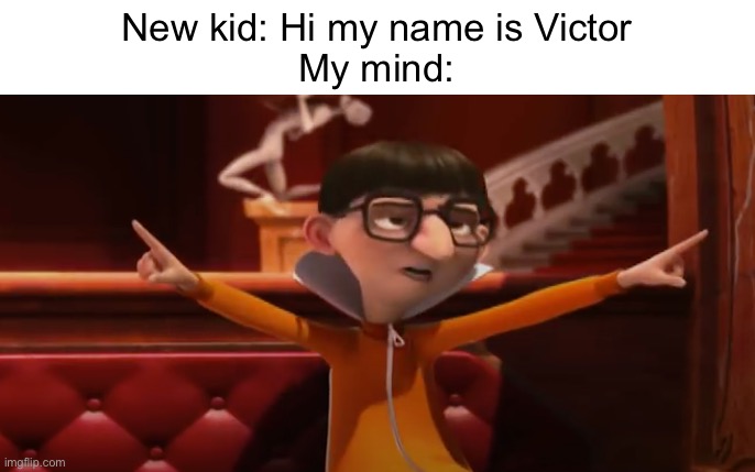 Committing crime with both direction and magnitude | New kid: Hi my name is Victor
My mind: | image tagged in vector pointing out | made w/ Imgflip meme maker