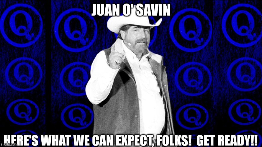 Juan O' Savin: Here's What We Can Expect, Folks!  Get Ready!  (Video) 