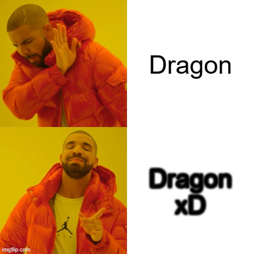 Drake Hotline Bling Meme | Dragon; Dragon xD | image tagged in memes,drake hotline bling | made w/ Imgflip meme maker