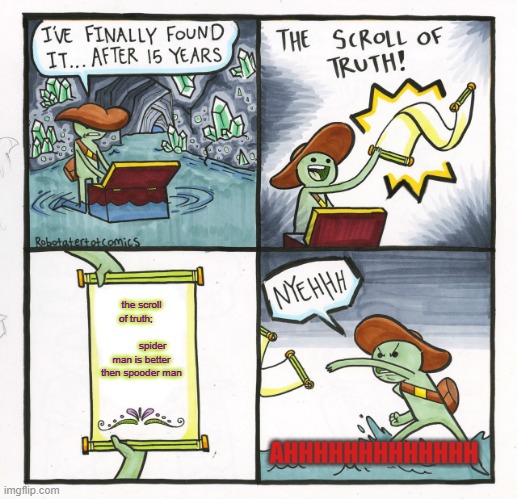 The Scroll Of Truth Meme | the scroll of truth;                           spider man is better then spooder man; AHHHHHHHHHHHHH | image tagged in memes,the scroll of truth | made w/ Imgflip meme maker