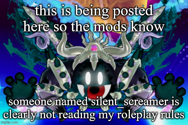 Magolor Soul | this is being posted here so the mods know; someone named silent_screamer is clearly not reading my roleplay rules | image tagged in magolor soul | made w/ Imgflip meme maker