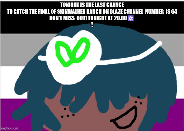 no one from the cure will die next week | TONIGHT IS THE LAST CHANCE
TO CATCH THE FINAL OF SKINWALKER RANCH ON BLAZE CHANNEL  NUMBER  IS 64
DON'T MISS  OUT! TONIGHT AT 20.00🔯
! | image tagged in no one from linkin park will die next week | made w/ Imgflip meme maker