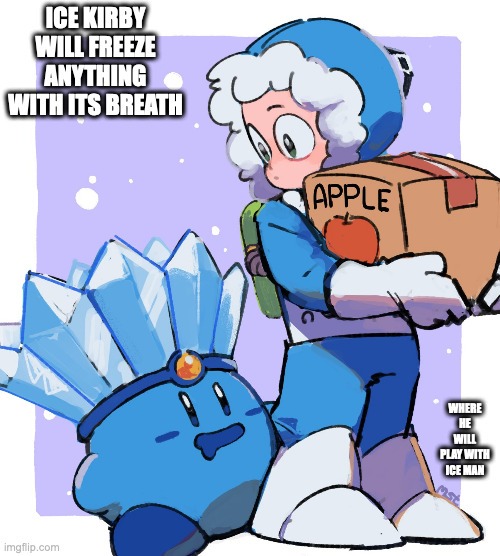 Ice Kirby and Ice Man | ICE KIRBY WILL FREEZE ANYTHING WITH ITS BREATH; WHERE HE WILL PLAY WITH ICE MAN | image tagged in iceman,megaman,kirby,memes | made w/ Imgflip meme maker