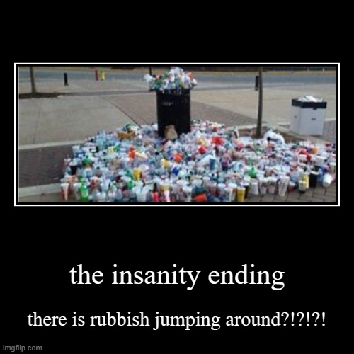 Extreme Demon all endings part 17 | the insanity ending | there is rubbish jumping around?!?!?! | image tagged in funny,demotivationals | made w/ Imgflip demotivational maker