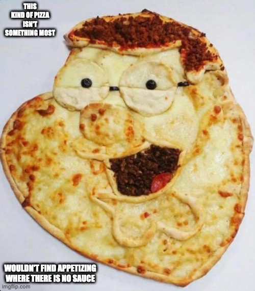 Peter Griffin Pizza | THIS KIND OF PIZZA ISN'T SOMETHING MOST; WOULDN'T FIND APPETIZING WHERE THERE IS NO SAUCE | image tagged in family guy,pizza,peter griffin,memes,food | made w/ Imgflip meme maker