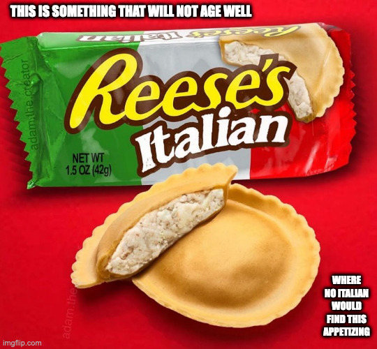 Raviolli-Themed Reese's | THIS IS SOMETHING THAT WILL NOT AGE WELL; WHERE NO ITALIAN WOULD FIND THIS APPETIZING | image tagged in reese's,memes | made w/ Imgflip meme maker