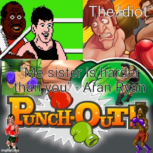 Punchout announcment temp | "Me sister is harder than you" - Aran Ryan | image tagged in punchout announcment temp | made w/ Imgflip meme maker