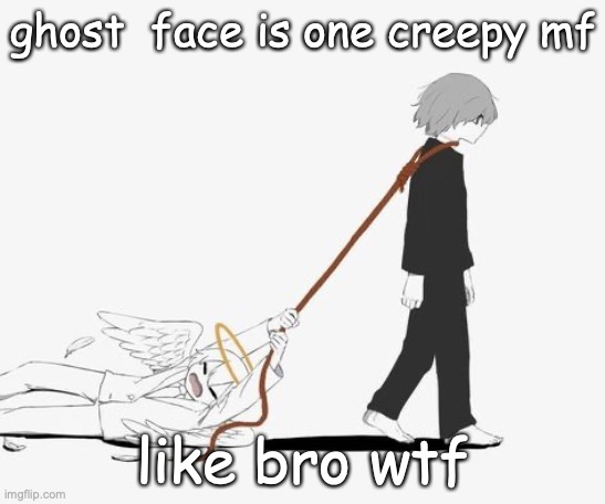. | ghost  face is one creepy mf; like bro wtf | made w/ Imgflip meme maker