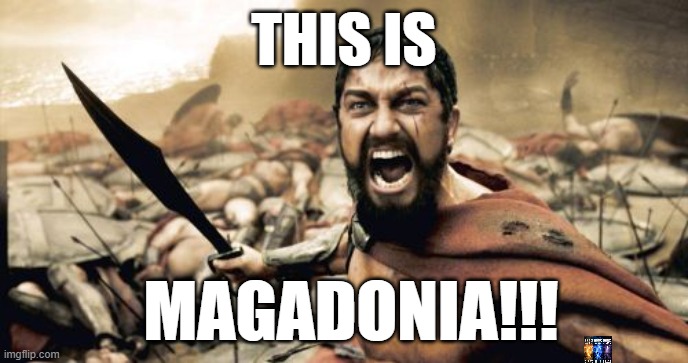 magadonia | THIS IS; MAGADONIA!!! | image tagged in memes,sparta leonidas,trump | made w/ Imgflip meme maker