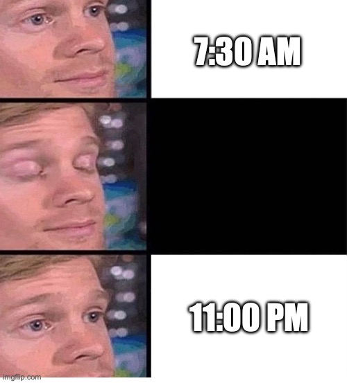 "I'm Just Gonna Rest My Eyes" | 7:30 AM; 11:00 PM | image tagged in blinking guy vertical blank | made w/ Imgflip meme maker