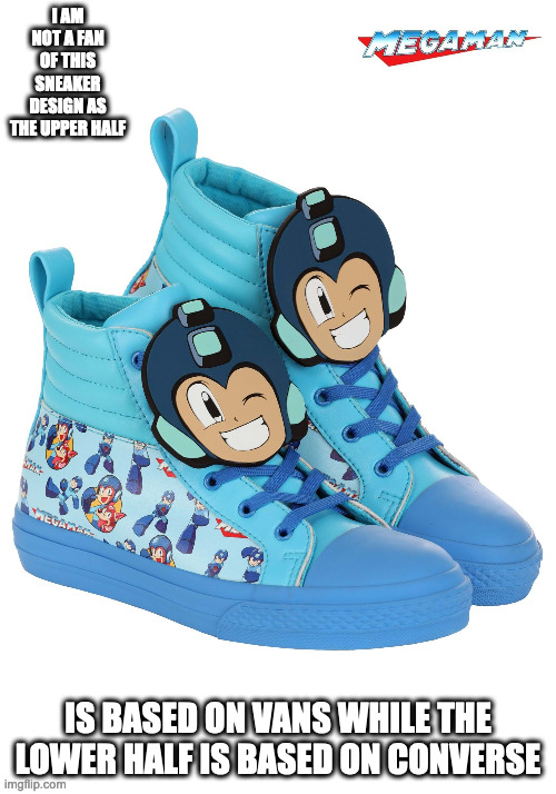 Licensed Mega Man Sneakers | I AM NOT A FAN OF THIS SNEAKER DESIGN AS THE UPPER HALF; IS BASED ON VANS WHILE THE LOWER HALF IS BASED ON CONVERSE | image tagged in megaman,sneakers,memes | made w/ Imgflip meme maker