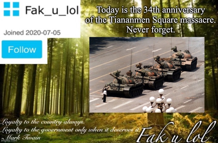 6/4/1989 | Today is the 34th anniversary
of the Tiananmen Square massacre.
Never forget. | made w/ Imgflip meme maker