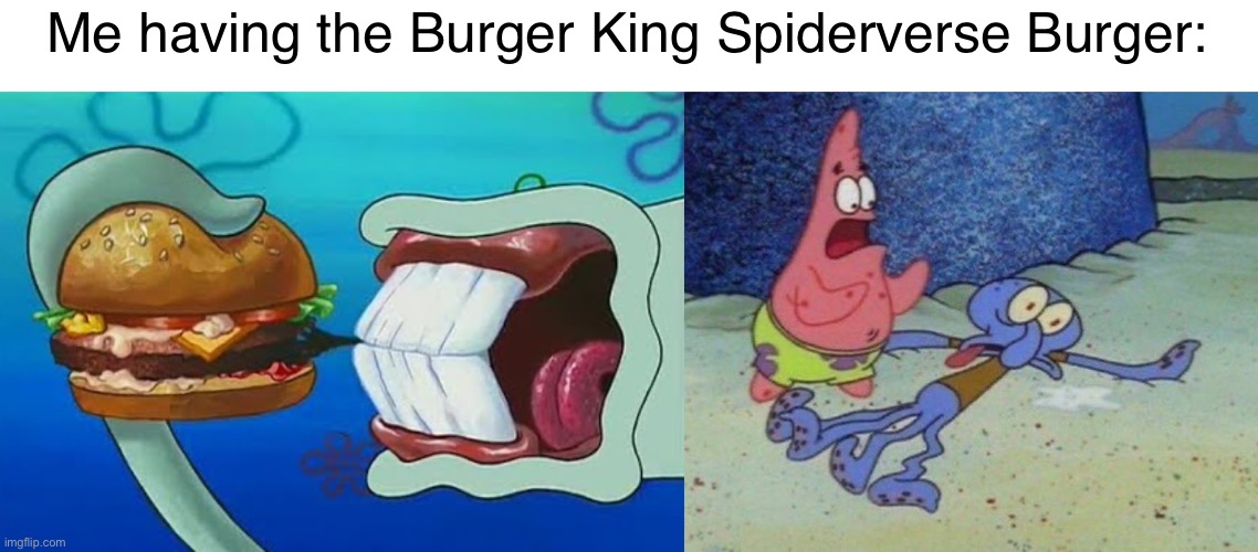 Me having the Burger King Spiderverse Burger: | made w/ Imgflip meme maker