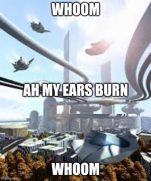 Future | WHOOM; AH MY EARS BURN; WHOOM | image tagged in future | made w/ Imgflip meme maker