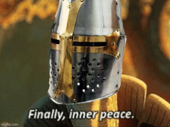 Finally, inner peace. | image tagged in finally inner peace | made w/ Imgflip meme maker