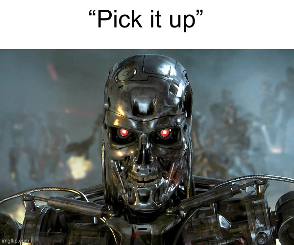 “Pick it up” | made w/ Imgflip meme maker