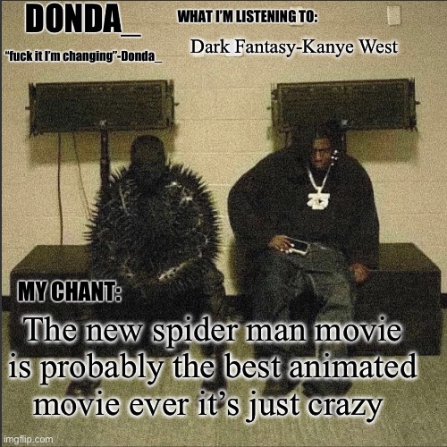 Donda | Dark Fantasy-Kanye West; The new spider man movie is probably the best animated movie ever it’s just crazy | image tagged in donda | made w/ Imgflip meme maker