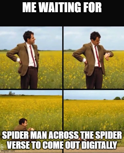Mr bean waiting | ME WAITING FOR; SPIDER MAN ACROSS THE SPIDER VERSE TO COME OUT DIGITALLY | image tagged in mr bean waiting | made w/ Imgflip meme maker