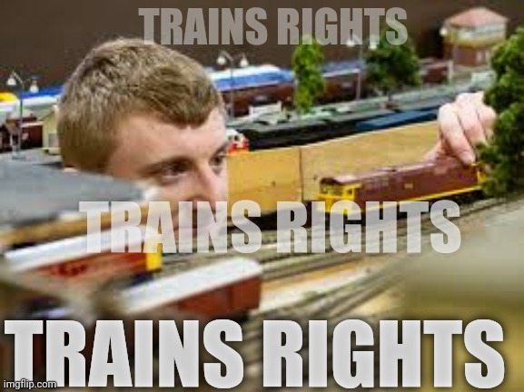 Lionel lore | TRAINS RIGHTS; TRAINS RIGHTS; TRAINS RIGHTS | image tagged in lionel,lore,trains,rights,i like trains | made w/ Imgflip meme maker