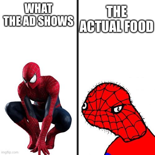 THE ACTUAL FOOD; WHAT THE AD SHOWS | image tagged in spiderman | made w/ Imgflip meme maker