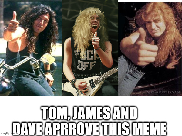 TOM, JAMES AND DAVE APRROVE THIS MEME | made w/ Imgflip meme maker