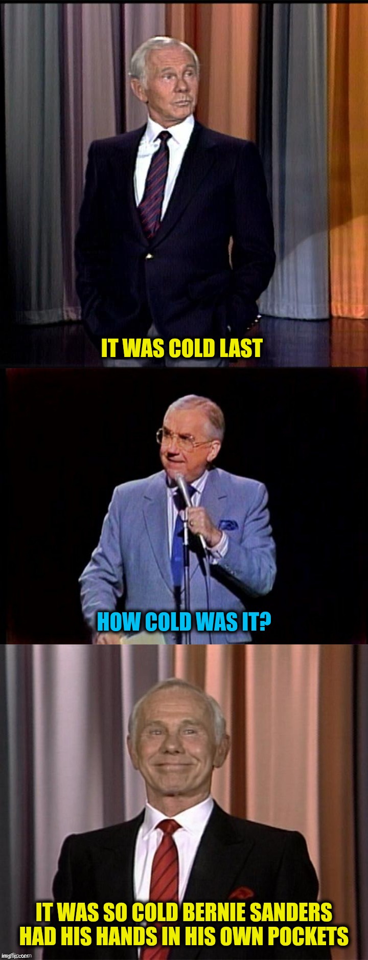 IT WAS COLD LAST HOW COLD WAS IT? IT WAS SO COLD BERNIE SANDERS HAD HIS HANDS IN HIS OWN POCKETS | made w/ Imgflip meme maker