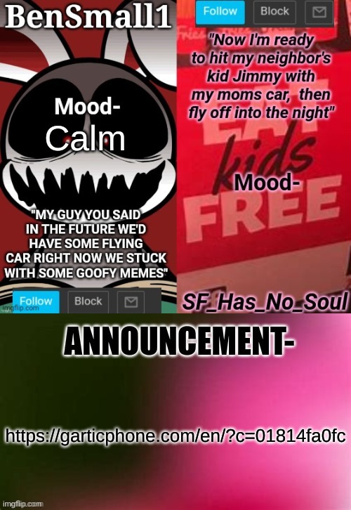 join | Calm; https://garticphone.com/en/?c=01814fa0fc | image tagged in bensmall1 and sf shared temp | made w/ Imgflip meme maker