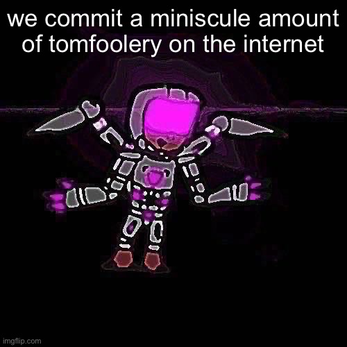 General K’horr | we commit a miniscule amount of tomfoolery on the internet | image tagged in general k horr | made w/ Imgflip meme maker