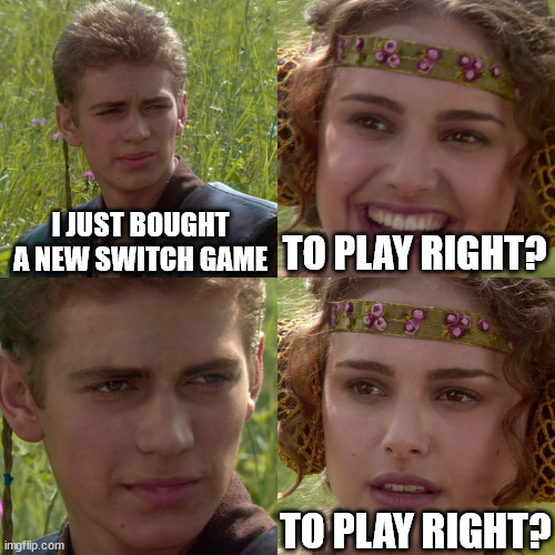 Anakin Padme 4 Panel | I JUST BOUGHT A NEW SWITCH GAME; TO PLAY RIGHT? TO PLAY RIGHT? | image tagged in anakin padme 4 panel | made w/ Imgflip meme maker
