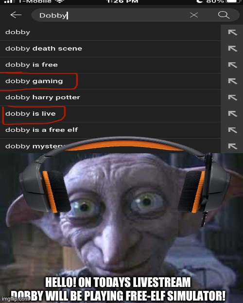 Who knew… | HELLO! ON TODAYS LIVESTREAM DOBBY WILL BE PLAYING FREE-ELF SIMULATOR! | image tagged in harry potter meme | made w/ Imgflip meme maker