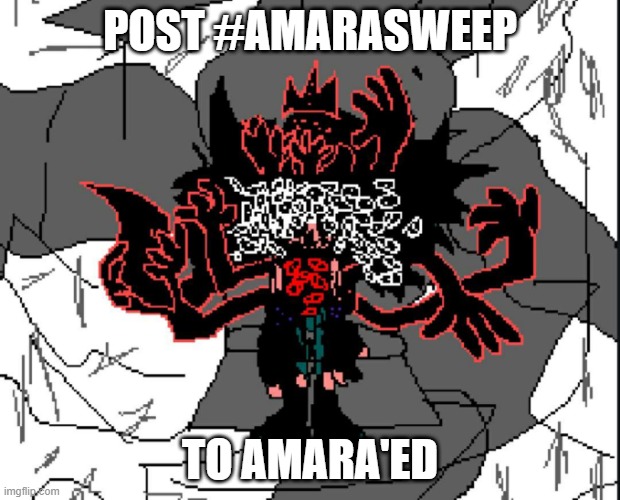 AMARASWEEP | POST #AMARASWEEP; TO AMARA'ED | made w/ Imgflip meme maker