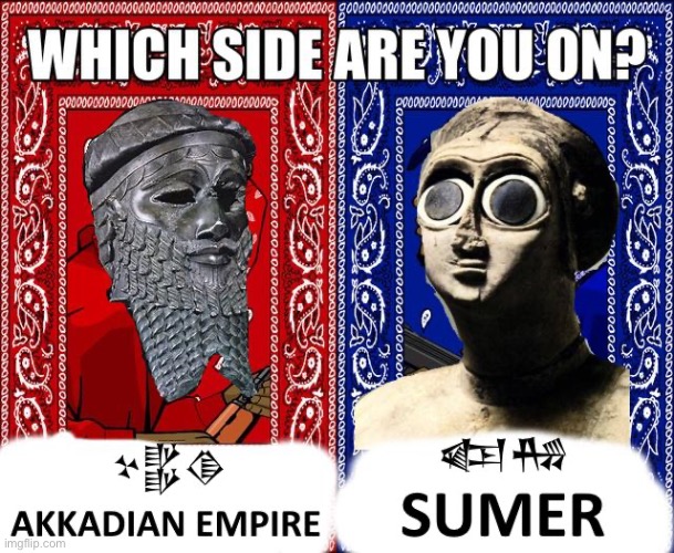 Sumer Party vs Akkad Party when | made w/ Imgflip meme maker