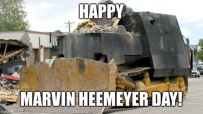 Killdozer day June 4 | HAPPY; MARVIN HEEMEYER DAY! | image tagged in killdozer | made w/ Imgflip meme maker