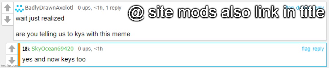 https://imgflip.com/i/7o83ej?nerp=1685908997#com26043542 | @ site mods also link in title | made w/ Imgflip meme maker