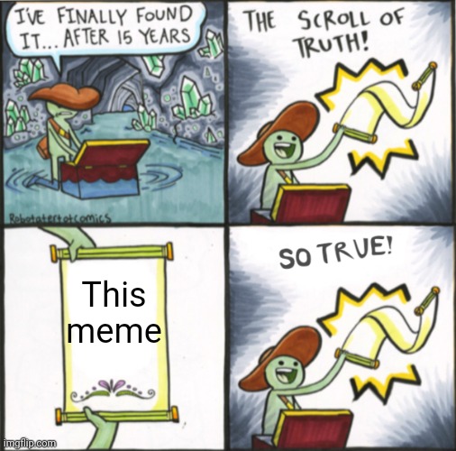 The Real Scroll Of Truth | This meme | image tagged in the real scroll of truth | made w/ Imgflip meme maker