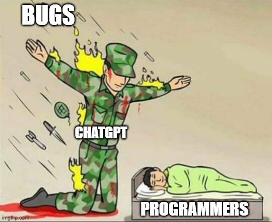 Soldier protecting sleeping child | BUGS; CHATGPT; PROGRAMMERS | image tagged in soldier protecting sleeping child | made w/ Imgflip meme maker