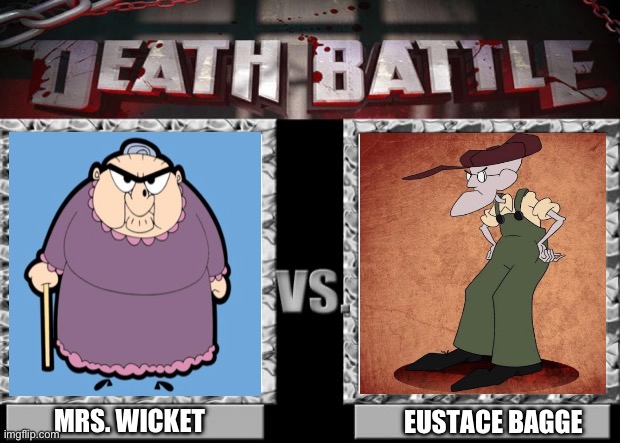 My childhood characters dream battle | MRS. WICKET; EUSTACE BAGGE | image tagged in death battle | made w/ Imgflip meme maker