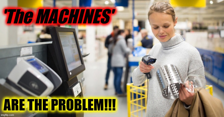 'The MACHINES'; ARE THE PROBLEM!!! | made w/ Imgflip meme maker