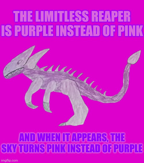 And no, that's not bad depth perception, the Reaper actually has 4 arms | THE LIMITLESS REAPER IS PURPLE INSTEAD OF PINK; AND WHEN IT APPEARS, THE SKY TURNS PINK INSTEAD OF PURPLE | image tagged in limitless reaper | made w/ Imgflip meme maker