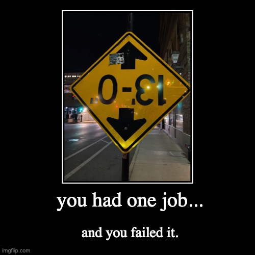 you had one job (new meme template I made!) | you had one job... | and you failed it. | image tagged in funny,demotivationals,new template,you had one job,design fails | made w/ Imgflip demotivational maker